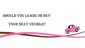 Should You Lease or Buy Your Next Vehicle?